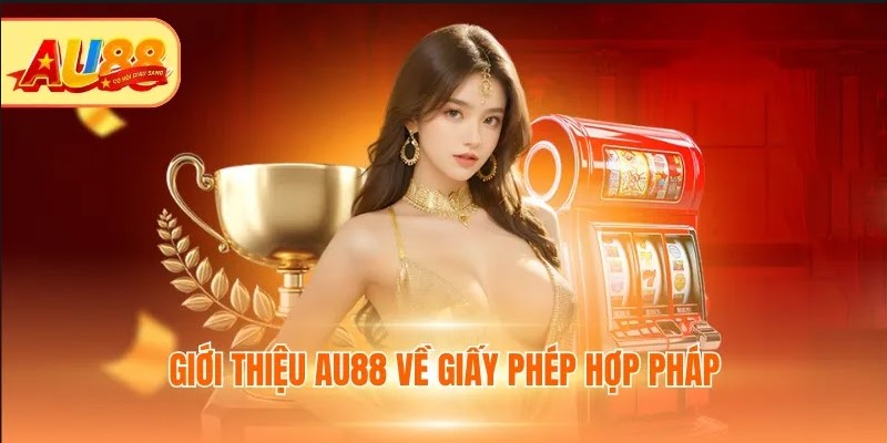 Giới thiệu AU88 về giấy phép hợp pháp